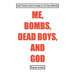 Me, Bombs, Dead Boys, and God