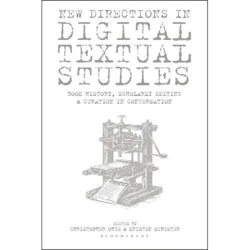 New Directions in Digital Textual Studies: Book History, Scholarly Editing and Curation in Conversation