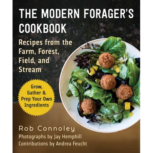 The Modern Forager's Cookbook: Recipes from the Farm, Forest, Field, and Stream