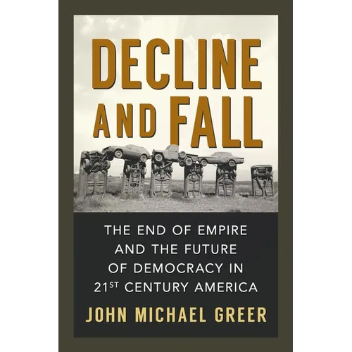 Decline and Fall: The End of Empire and the Future of Democracy in 21st Century America