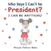 Who Says I Can't Be President?: I Can Be Anything!