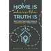 Home Is Where The Truth Is: Why You Can and Should Homeschool Your Child