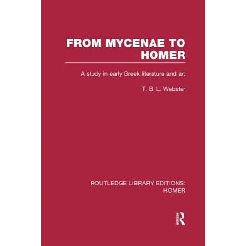 From Mycenae to Homer: A Study in Early Greek Literature and Art