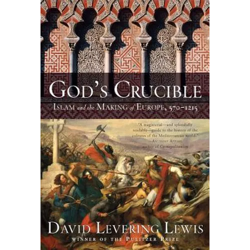 God's Crucible: Islam and the Making of Europe, 570-1215