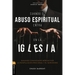 Cuando El Abuso Espiritual Entra En La Iglesia: Sanando Comunidades Heridas Por La Manipulación Emocional Y El Narcisismo