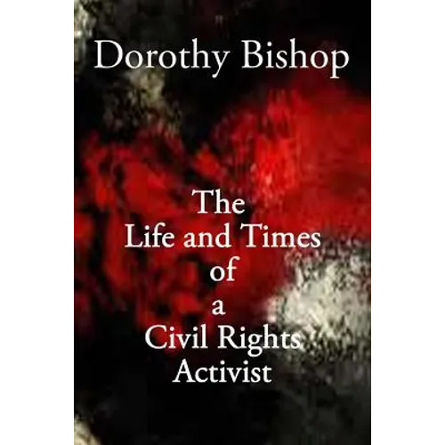 Dorothy Bishop, The Life and Times of a Civil Rights Activist