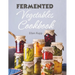 Fermented Vegetables Cookbook: Complete Recipes Guide to Quick Fermentation and Pickling.