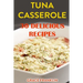 Tuna Casseroles: 30 Delicious Recipes