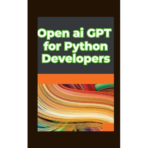 Open ai GPT for Python Developers: Optimizing Performance: Fine Tuning and Customizing Gpt Models in Python