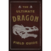 The Ultimate Dragon Field Guide: The Fantastical Explorer's Handbook