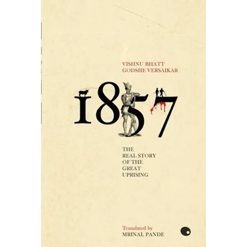 1857: The Real Story of the Great Uprising