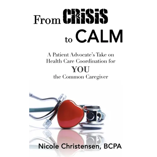 From Crisis to Calm: A Patient Advocate's Take on Health Care Coordination for YOU the Common Caregiver