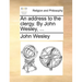 An Address to the Clergy. by John Wesley, ...
