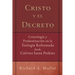 Cristo y el Decreto: Cristologia y predestinacion en la teologia reformada desde Calvino hasta Perkins