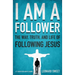 The I Am a Follower: The Way, Truth, and Life of Following Jesus
