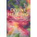 Divine Healing: Powerful Stories of Transformation With Higher Selves and Beings of Light