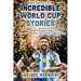 Incredible World Cup Stories: Wildest Tales and Most Dramatic Moments from Uruguay 1930 to North America 2026