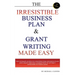 The Irresistible Business Plan and Grant Writing Made Easy: The Ultimate Guide to Constructing Business Plans & Grant Writing Guaranteed to Attract In