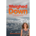 Weighed Down: Ditch the Chronic Illness, Lose the Weight and Revitalize with Ease
