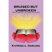Bruised But Unbroken: Beaten Down by Life; Raised Up by Christ