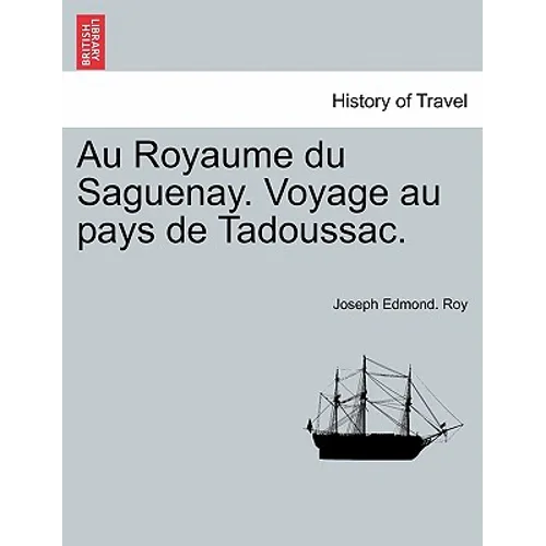 Au Royaume Du Saguenay. Voyage Au Pays de Tadoussac.