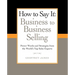 How to Say It: Business to Business Selling: Power Words and Strategies from the World's Top Sales Experts