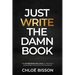Just Write The Damn Book: The Entrepreneur's Guide to Writing and Publishing Your Non-Fiction Book