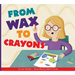 From Wax to Crayons