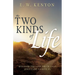 The Two Kinds of Life: Discover the Lost Truth That Jesus Came to Give Us