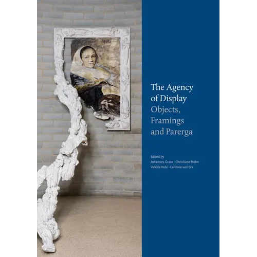 Parerga Und Paratexte / The Agency of Display: Wie Dinge Zur Sprache Kommen. Praktiken Und Prasentationsformen in Goethes Sammlungen / Objects, Framin