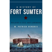 A History of Fort Sumter: Building a Civil War Landmark