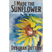 I Made the Sunflower: Living Each Day Boldly and Beautifully Centered