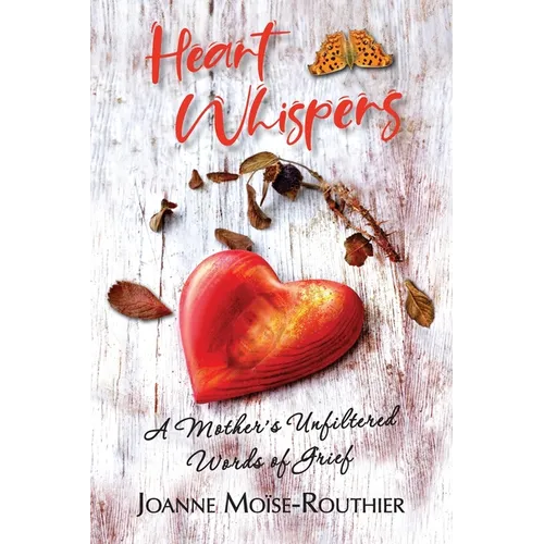 Heart Whispers: A Mother's Unfiltered Words of Grief