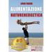 Alimentazione Naturenergetica: Come Seguire Una Dieta Sana ed Equilibrata Per Lo Sport e Per Il Tuo Benessere Quotidiano.