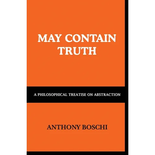 May Contain Truth: A Philosophical Treatise on Abstraction