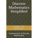 Discrete Mathematics Simplified: Fundamentals of Discrete Mathematics
