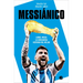 Messiánico: Lionel Messi: La Verdadera Historia del Mejor / Messianic: Lionel Messi: The Real History of the Worlds Best