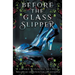Before the Glass Slipper
