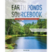 Earth Ponds Sourcebook: The Pond Owner's Manual and Resource Guide