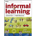 Informal Learning: Rediscovering the Natural Pathways That Inspire Innovation and Performance