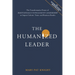 The Humanized Leader: The Transformative Power of Emotionally Intelligent Leadership to Impact Culture, Team, and Business Results