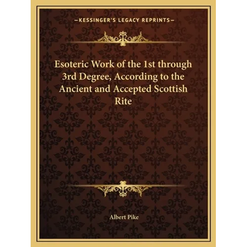 Esoteric Work of the 1st through 3rd Degree, According to the Ancient and Accepted Scottish Rite