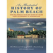 An Illustrated History of Palm Beach: How Palm Beach Evolved Over 150 Years from Wilderness to Wonderland
