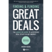 Finding and Funding Great Deals, Revised Edition: The Hands-On Guide to Acquiring Real Estate in Any Market