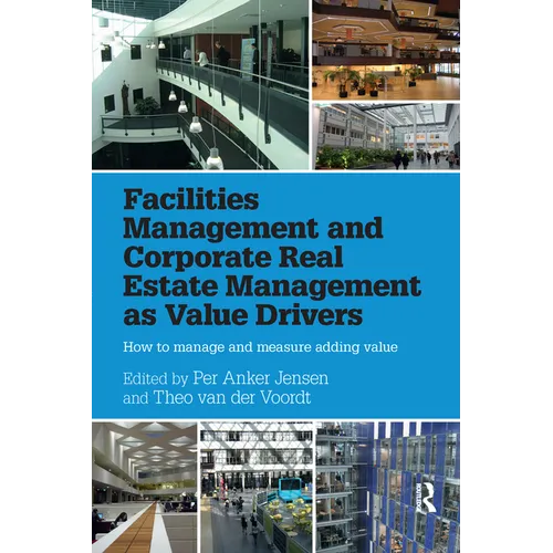 Facilities Management and Corporate Real Estate Management as Value Drivers: How to Manage and Measure Adding Value