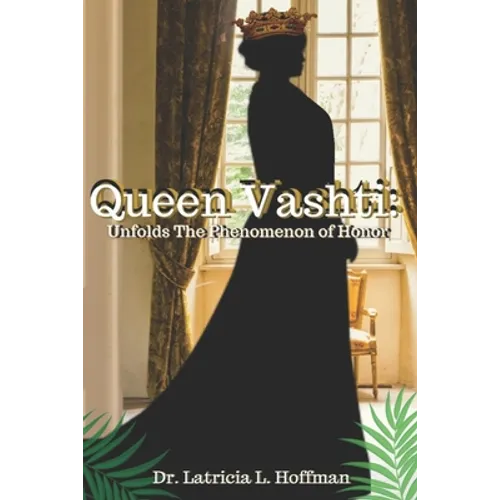 Vashti: Queen Vashti Unfolds the Phenomenon of Honor