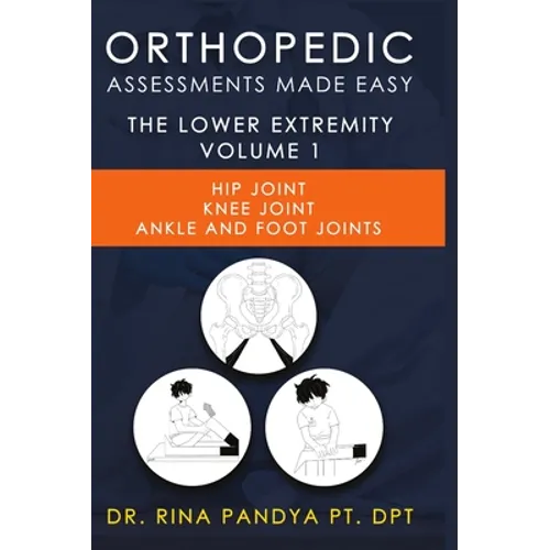 Orthopedic Assessments Made Easy Lower Extremity Volume 1