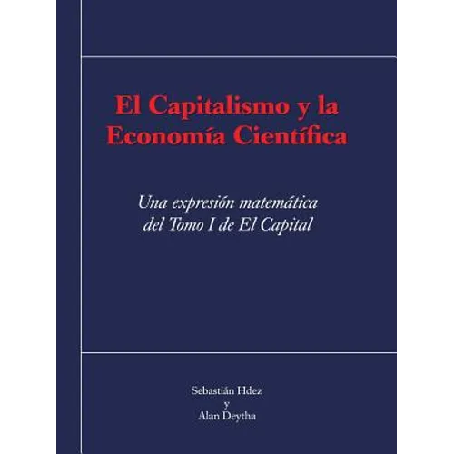 El Capitalismo y La Economia Cientifica: Una Expresion Matematica del Tomo I de El Capital