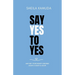 Say Yes to Yes: And Get Your Heart's Desires Again & Again & Again