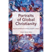 Portraits of Global Christianity: Research and Reflections in Honor of Todd M. Johnson